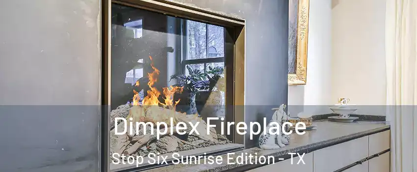 Dimplex Fireplace Stop Six Sunrise Edition - TX