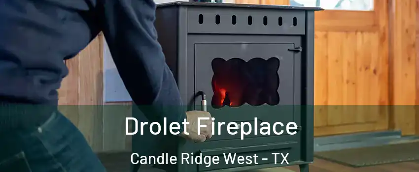 Drolet Fireplace Candle Ridge West - TX