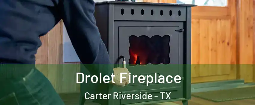 Drolet Fireplace Carter Riverside - TX