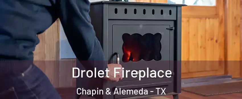 Drolet Fireplace Chapin & Alemeda - TX