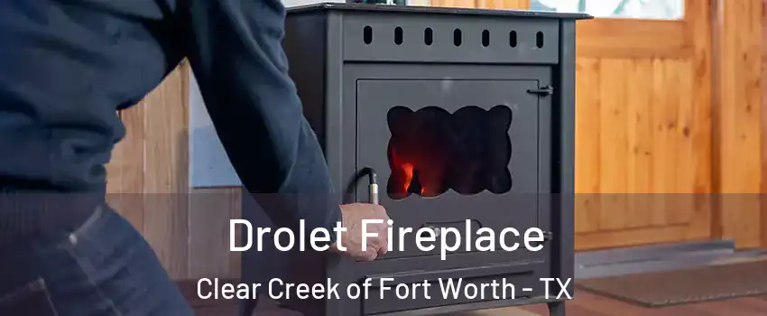 Drolet Fireplace Clear Creek of Fort Worth - TX