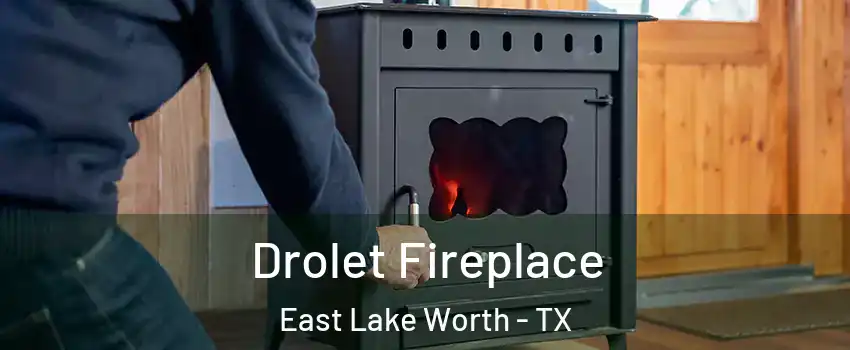 Drolet Fireplace East Lake Worth - TX