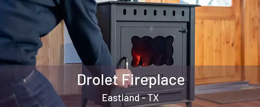 Drolet Fireplace Eastland - TX