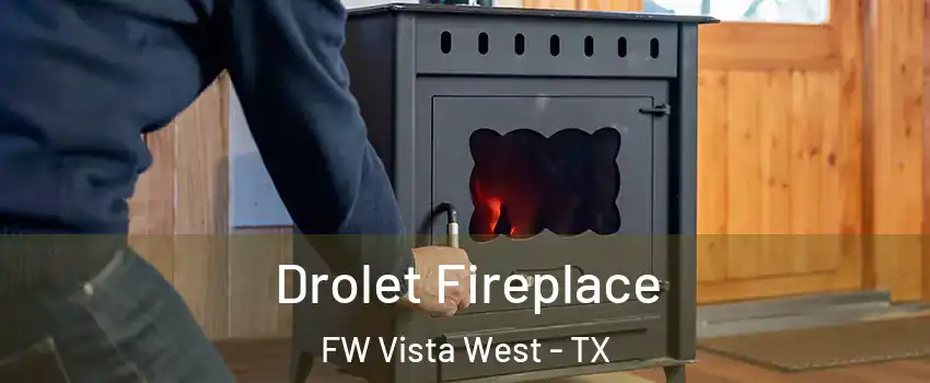 Drolet Fireplace FW Vista West - TX