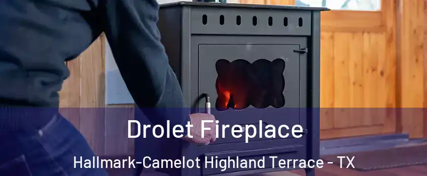 Drolet Fireplace Hallmark-Camelot Highland Terrace - TX