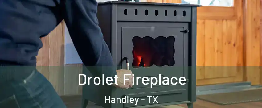Drolet Fireplace Handley - TX