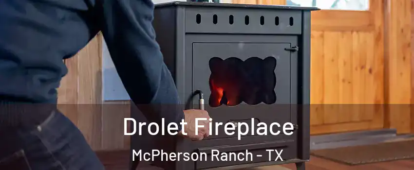 Drolet Fireplace McPherson Ranch - TX