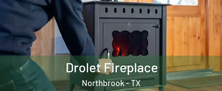 Drolet Fireplace Northbrook - TX