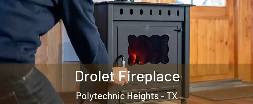 Drolet Fireplace Polytechnic Heights - TX
