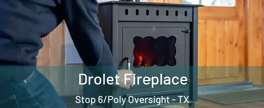 Drolet Fireplace Stop 6/Poly Oversight - TX