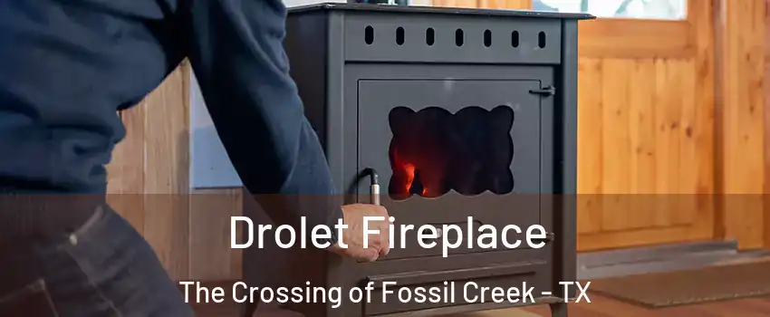 Drolet Fireplace The Crossing of Fossil Creek - TX