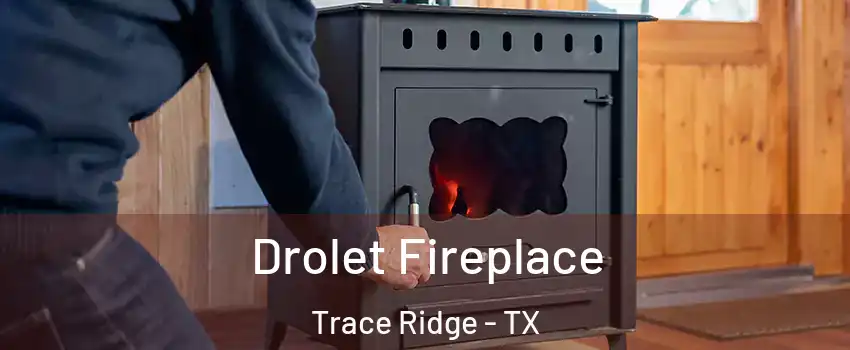 Drolet Fireplace Trace Ridge - TX