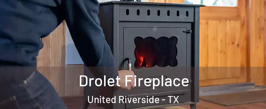Drolet Fireplace United Riverside - TX