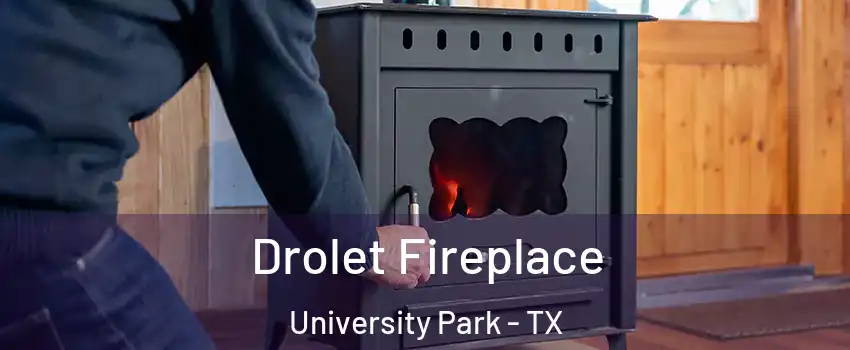 Drolet Fireplace University Park - TX