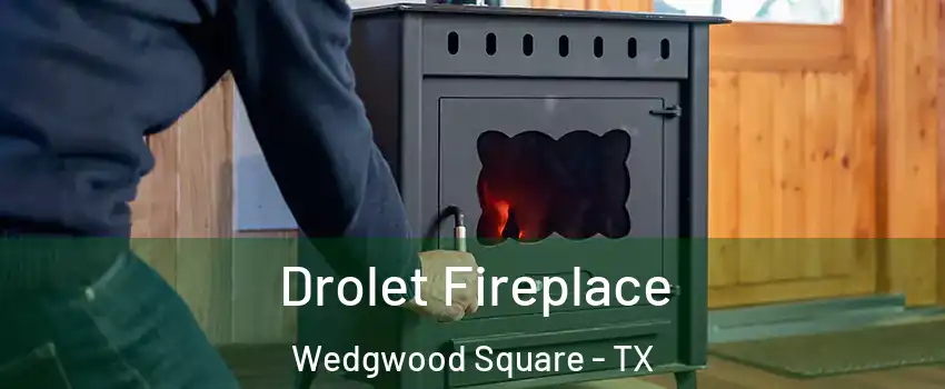 Drolet Fireplace Wedgwood Square - TX