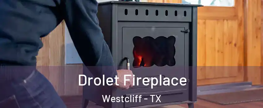 Drolet Fireplace Westcliff - TX