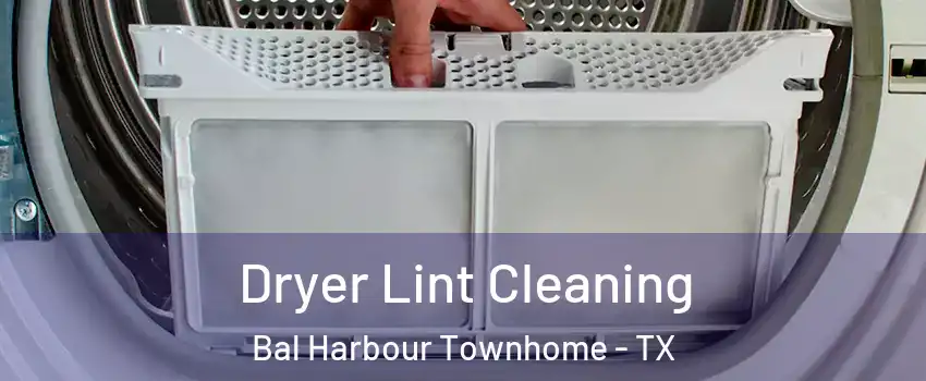 Dryer Lint Cleaning Bal Harbour Townhome - TX