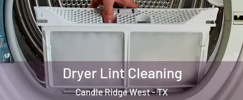 Dryer Lint Cleaning Candle Ridge West - TX