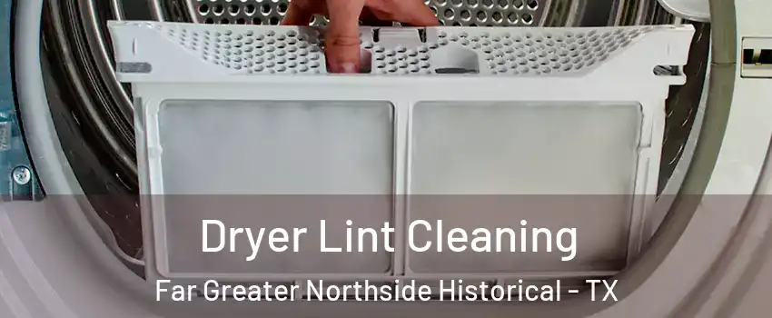 Dryer Lint Cleaning Far Greater Northside Historical - TX
