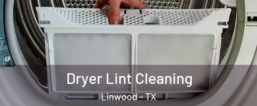 Dryer Lint Cleaning Linwood - TX