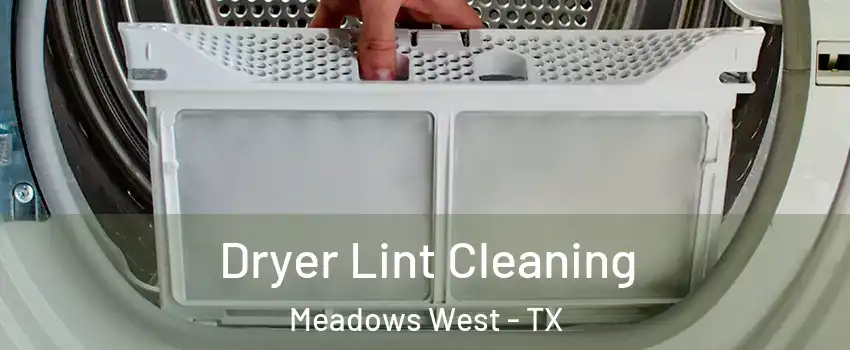 Dryer Lint Cleaning Meadows West - TX
