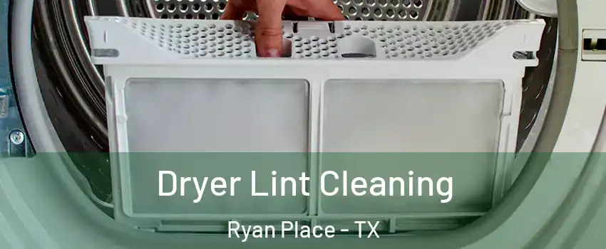 Dryer Lint Cleaning Ryan Place - TX