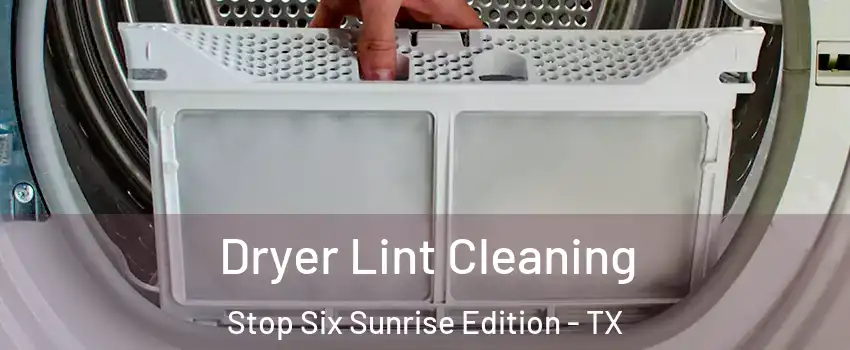 Dryer Lint Cleaning Stop Six Sunrise Edition - TX