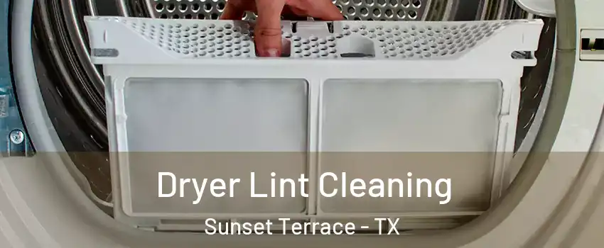 Dryer Lint Cleaning Sunset Terrace - TX