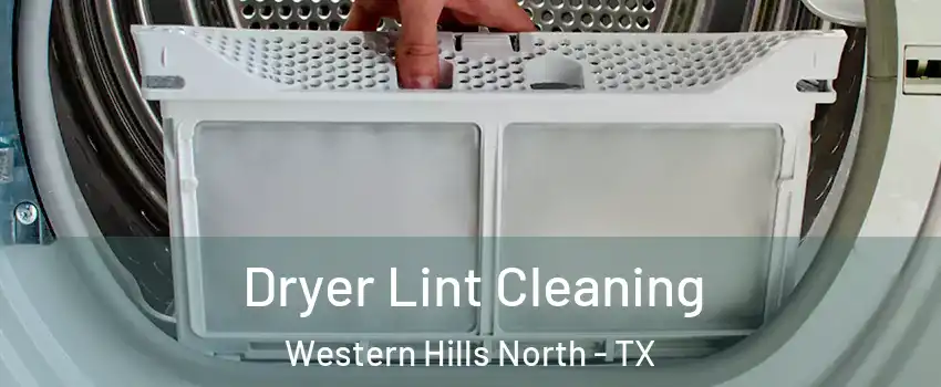 Dryer Lint Cleaning Western Hills North - TX