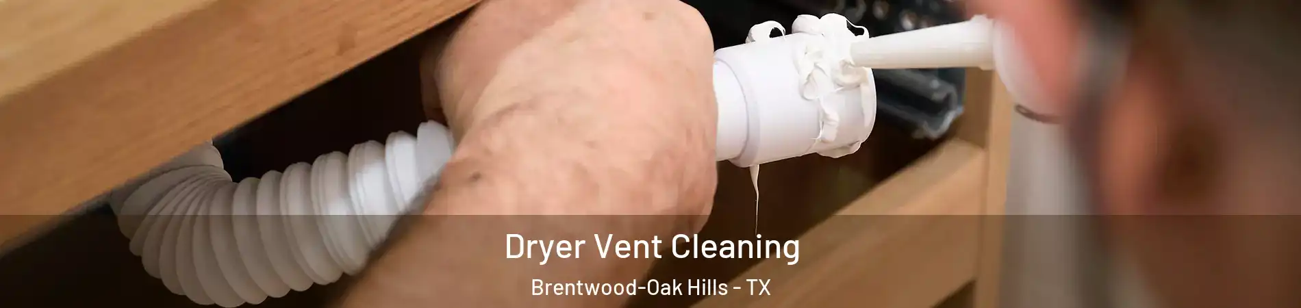 Dryer Vent Cleaning Brentwood-Oak Hills - TX