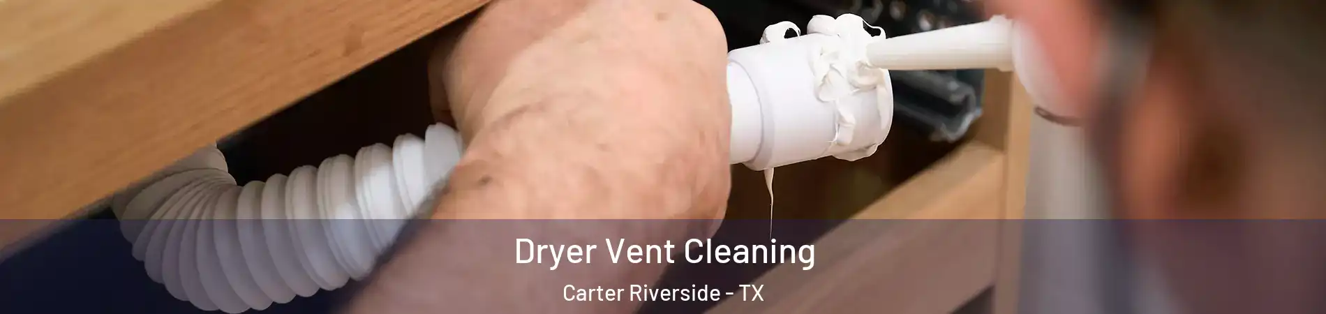 Dryer Vent Cleaning Carter Riverside - TX