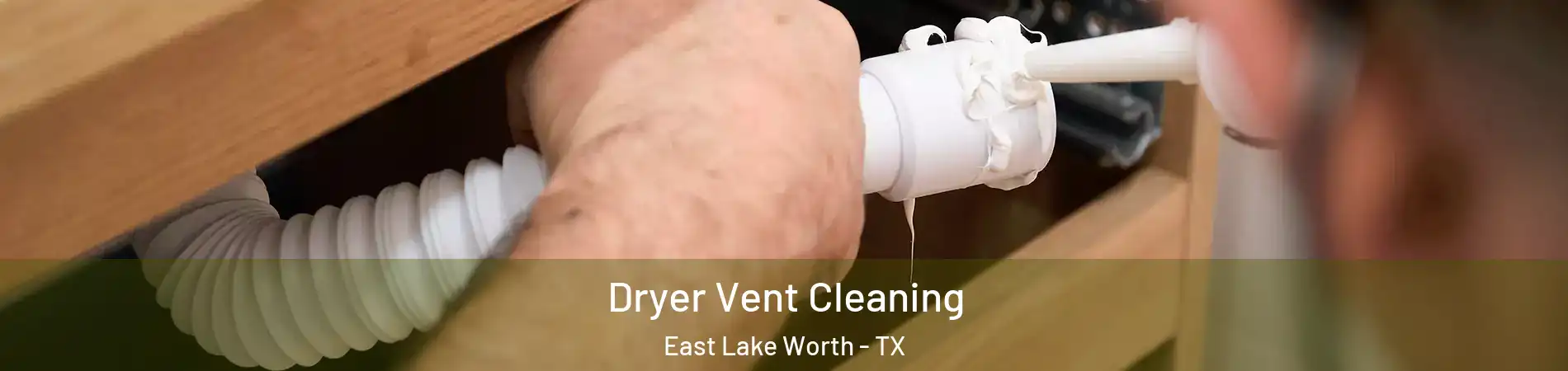 Dryer Vent Cleaning East Lake Worth - TX