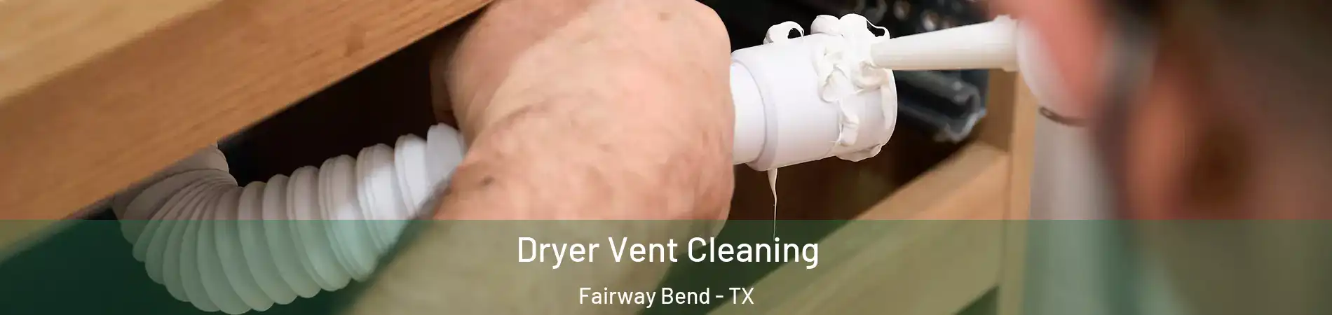Dryer Vent Cleaning Fairway Bend - TX