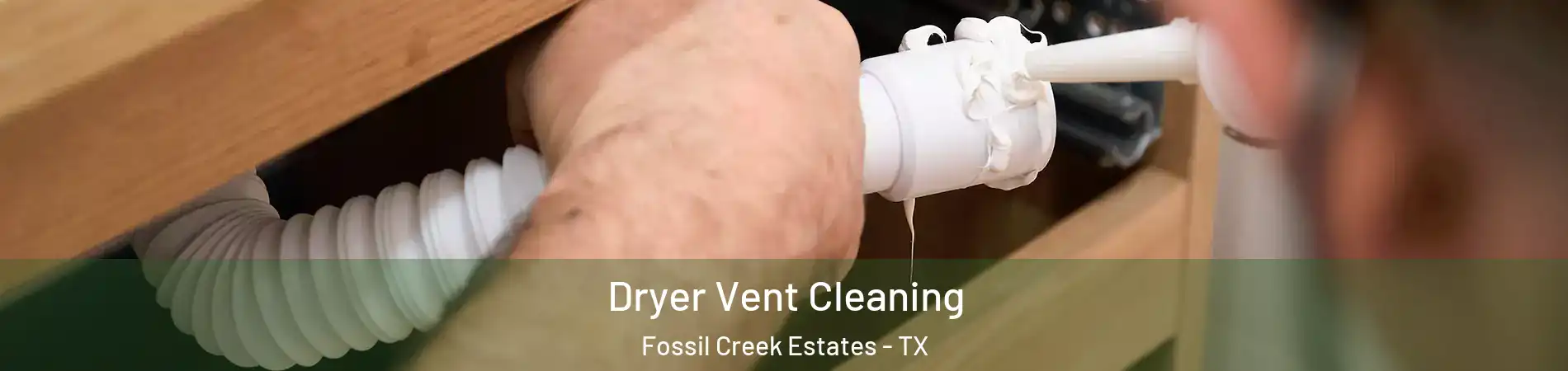 Dryer Vent Cleaning Fossil Creek Estates - TX