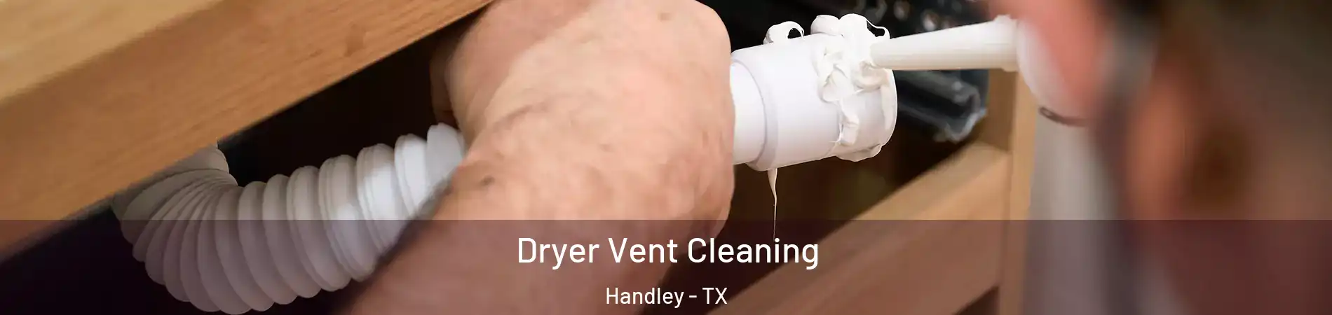 Dryer Vent Cleaning Handley - TX