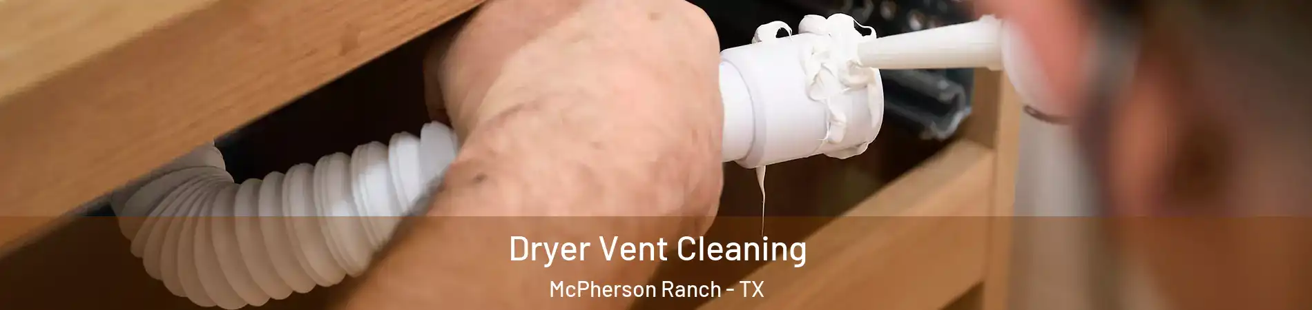 Dryer Vent Cleaning McPherson Ranch - TX