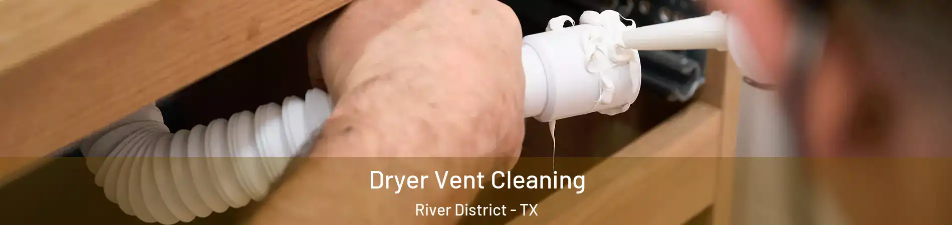 Dryer Vent Cleaning River District - TX