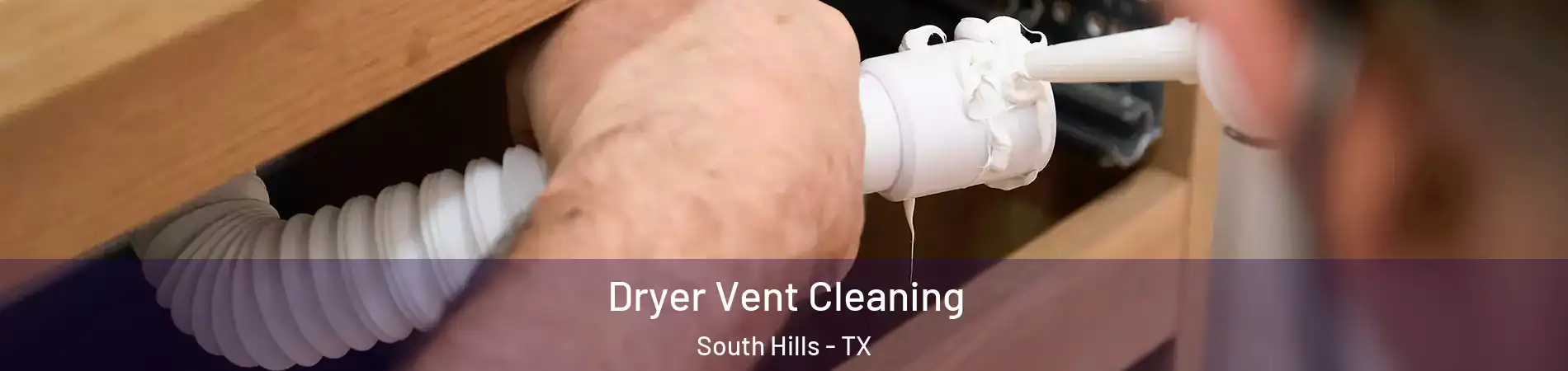 Dryer Vent Cleaning South Hills - TX