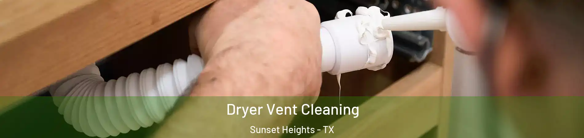 Dryer Vent Cleaning Sunset Heights - TX