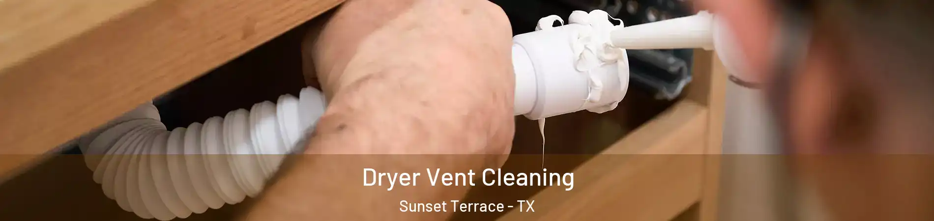 Dryer Vent Cleaning Sunset Terrace - TX