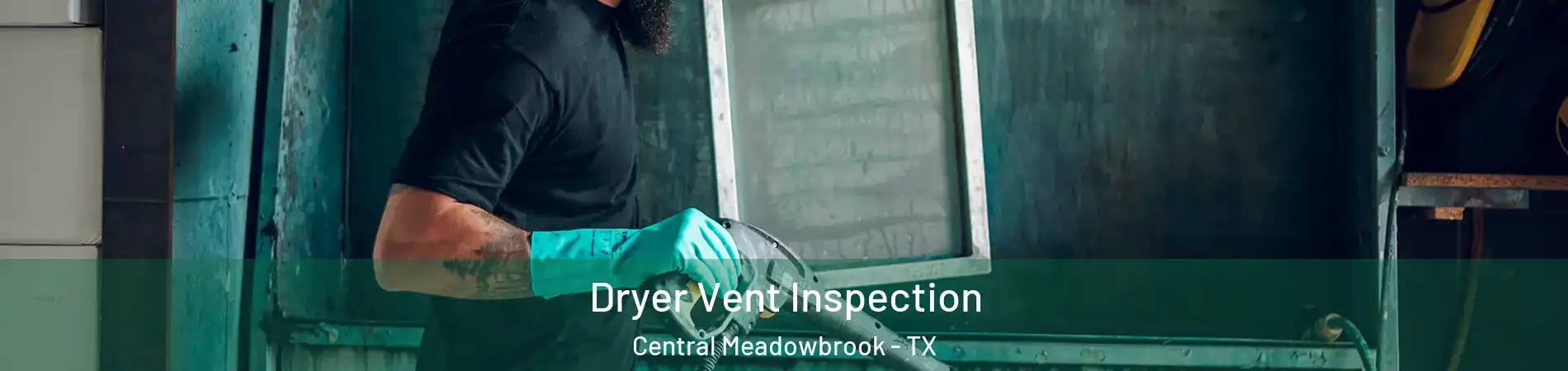 Dryer Vent Inspection Central Meadowbrook - TX
