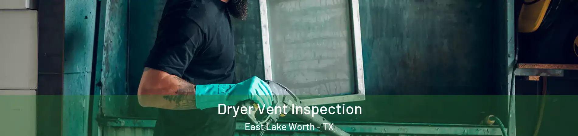 Dryer Vent Inspection East Lake Worth - TX