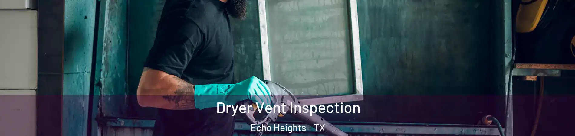 Dryer Vent Inspection Echo Heights - TX