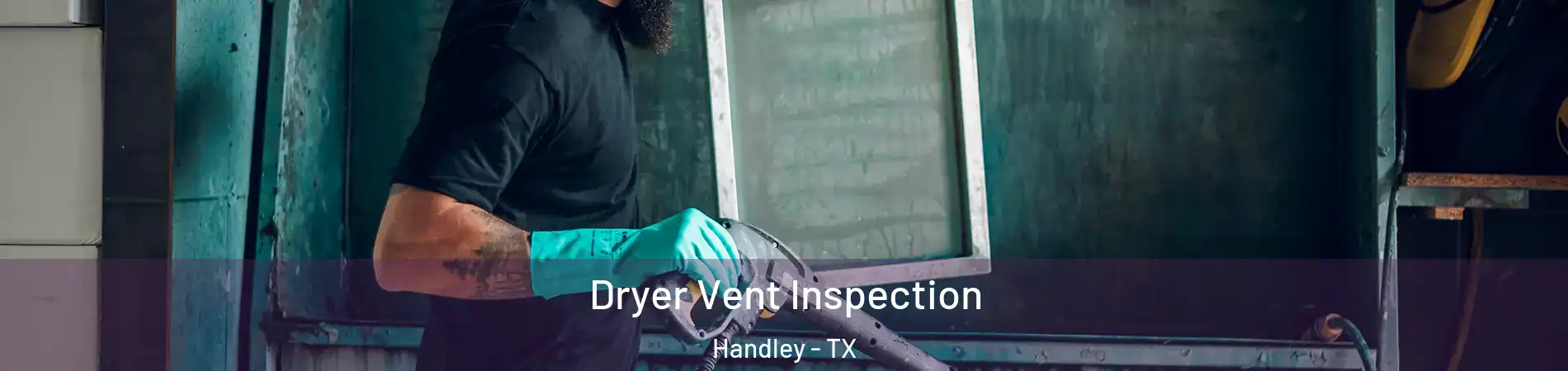 Dryer Vent Inspection Handley - TX