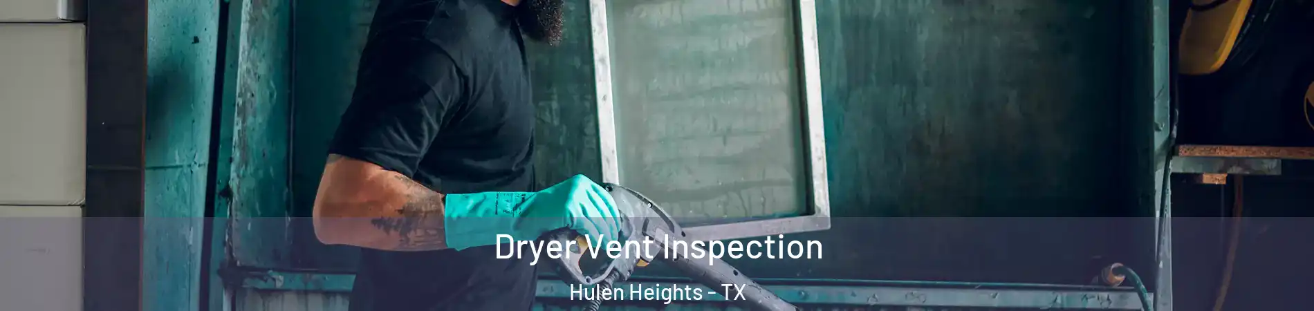 Dryer Vent Inspection Hulen Heights - TX