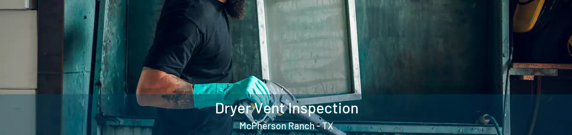 Dryer Vent Inspection McPherson Ranch - TX