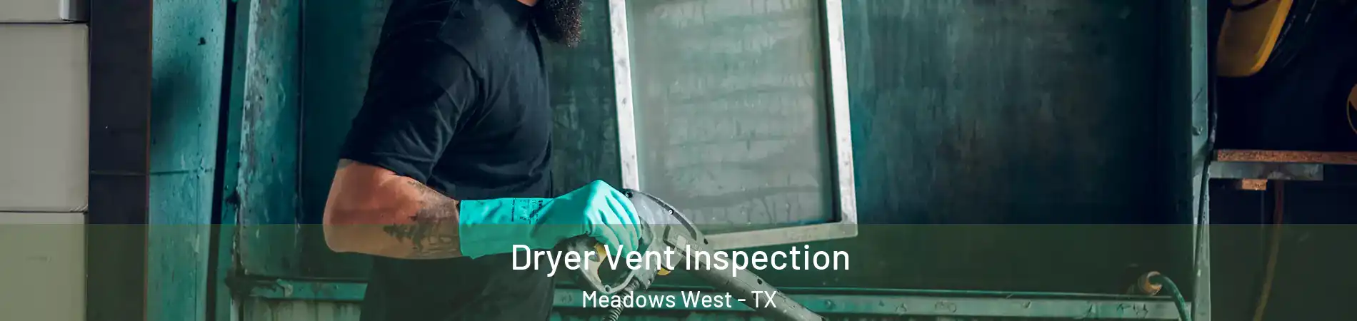 Dryer Vent Inspection Meadows West - TX
