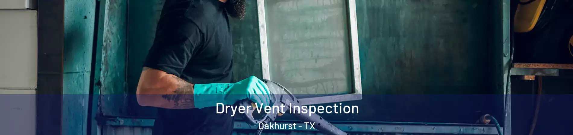 Dryer Vent Inspection Oakhurst - TX
