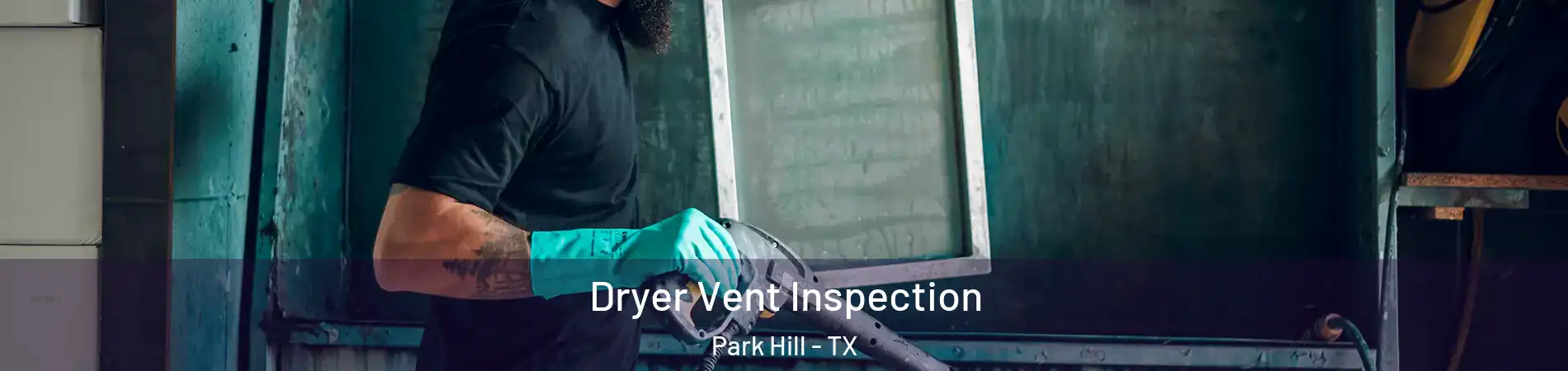 Dryer Vent Inspection Park Hill - TX