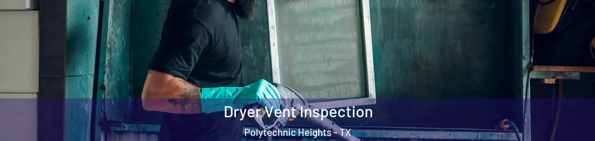 Dryer Vent Inspection Polytechnic Heights - TX